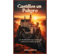 Castillos en Peligro: Un desafío a reformar el liderazgo conforme al modelo de Jesús