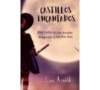 CASTILLOS ENCANTADOS: Una historia de brujas, dragones y mucho más