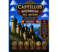 CASTILLOS HISTORICOS DEL MUNDO: AVENTURAS,LEYENDAS Y SECRETOS DE FORTALEZAS INCREÍBLES
