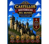 CASTILLOS HISTORICOS DEL MUNDO: AVENTURAS,LEYENDAS Y SECRETOS DE FORTALEZAS INCREIBLES
