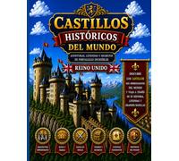 CASTILLOS HISTORICOS DEL MUNDO REINO UNIDO: AVENTURAS,LEYENDAS Y SECRETOS DE FORTALEZAS INCREIBLES