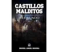 Castillos malditos del mundo: Castillos embrujados, fantasmas y crímenes que marcaron la historia (Misterios del mundo)