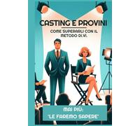 CASTING E PROVINI - COME SUPERARLI CON IL METODO Di.Vi.: L'unico Metodo al Mondo per essere Scelti senza fare Audizioni! (LA COLLANA DEI #1)