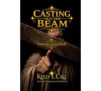 Casting Out the Beam: Learning to See Through Christlike Emotional Sobriety (How to Optimize Christlike Emotional and Spiritual Intelligence)