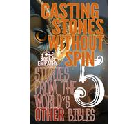 CASTING STONES WITHOUT SPIN: Book 5 Empathy: Stories From The World's Other Bibles (Casting Stones Without Spin: Stories from the World's Other Bibles)