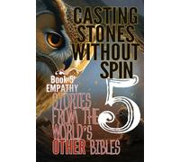 CASTING STONES WITHOUT SPIN: Book 5 Empathy: Stories From The World's Other Bibles (Casting Stones Without Spin: Stories from the World's Other Bibles)