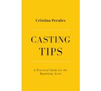 CASTING TIPS: A Practical Guide for the Beginning Actor