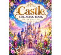 Castle Coloring Book for Adults: Magical Fantasy Castles, Enchanted Kingdoms, Gothic Palaces & Medieval Fortress Designs for Stress Relief, Relaxation, Mindfulness & Creative Escape