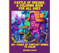 Castle of Dreams.A Coloring Book for All Ages: 80+ Pages of Fantasy Homes to Color