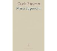 Castle Rackrent: An Hibernian Tale, Taken From Facts, and From the Manners of the Irish Squires, Before the Year 1782