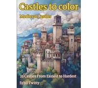 Castle to Color: A Relaxing Coloring Book for Adults with Beautiful Medieval Castles from Easy to Complex - Perfect for Stress Relief and Creativity. ... Designed for Relaxation and Mindfulness.