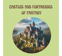 Castles and Fortresses of Fantasy - 50 lovingly designed illustrations - Coloring Book: Castles from many eras and countries - a coloring book full of magic and adventure.