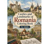 Castles and Landmarks of Romania Coloring Book for Adults: 40 Detailed Illustrations of Romania's Most Beautiful Castles, Fortresses, Monasteries, Palaces & Historic Landmarks