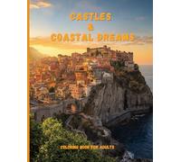 Castles & Coastal Dreams: A Luxury Adult Coloring Book of Majestic Fortresses, Dramatic Cliffs, and Timeless European-Inspired Landscapes