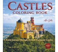 Castles Coloring Book: A Travel Book Journey Through 30 Real European Castles, Fortresses and Palaces Featuring History and Architecture. Vol. 3 (O-W) (Castles of Europe Collection)
