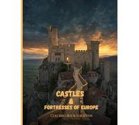 Castles & Fortresses of Europe: A Luxury Adult Coloring Book of Medieval Strongholds, Cliffside Citadels, and Timeless Old-World Architecture