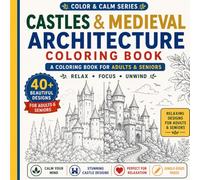 Castles & Medieval Architecture: An Adult Coloring Book of Castles, Cathedrals and Medieval Architecture (COLOR & CALM SERIES)