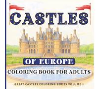 Castles of Europe Coloring Book: 40 Famous Castles and Fortresses from Across Europe - A Detailed Architecture Coloring Book for Adults and Teens (Great Castles Coloring Book Series)
