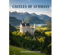 Castles of Germany Photography Book: A Stunning Visual Journey Through Majestic German Fortresses