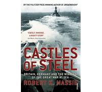 Castles Of Steel: Britain, Germany and the Winning of The Great War at Sea