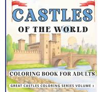 Castles of The World Coloring Book: 50 Famous Castles and Historic Fortresses from Around the World (Great Castles Coloring Book Series)