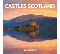 Castles Scotland Calendar 2027: Explore the historic fortresses, romantic ruins, and majestic estates of the Scottish Highlands and Lowlands