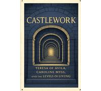 Castlework: Teresa of Ávila, Caroline Myss, and the Levels of Living
