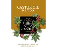 Castor Oil Detox: Nature's Deepest Cleanse for Body, Mind & Energy (The Zenspired Series)
