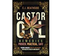 Castor Oil Remedies: Proven, Practical, Safe: Science-Backed Benefits and Recipes for Holistic Health and Beauty (Root Cause Healing Series)