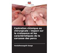 Castration chimique ou chirurgicale: Impact sur la croissance et les caractéristiques de la carcasse des porcs