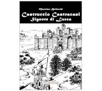 Castruccio Castracani. Signore di Lucca