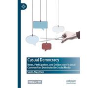 Casual Democracy: News, Participation, and Deliberation in Local Communities Dominated by Social Media