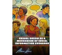 Casual gossip as a mechanism of social information exchange: Invisible Patterns of Social Life