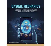 CASUAL MECHANICS: A DESIGN PATTERN LIBRARY FOR MODERN MOBILE GAMES