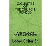 CASUALTIES OF THE CHURCH-REVISED: NATURALLY AND SPIRITUALLY BROKEN