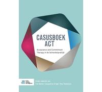 Casusboek ACT: Acceptance and Commitment Therapy in de behandelpraktijk
