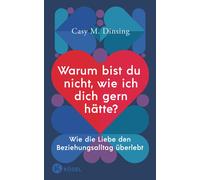 Casy M. Dinsing Warum bist du nicht, wie ich dich gern hätte?: Wie (Tapa blanda)