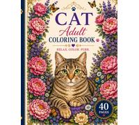 CAT ADULT COLORING BOOK: 40 Pages of Beautiful Cats, Flowers & Cozy Scenes to Color and Relax