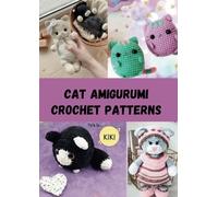 Cat Amigurumi Crochet Patterns: Step-by-Step Guide to Crafting Adorable Kitties! (AMIGURUMI CROCHET PATTERNS WORLD)