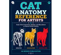 Cat Anatomy Reference for Artists: Skeleton, Musculature, and Proportion Guide with Action Poses and Fur Rendering for Illustrators, Animators, and ... Designers (Cat Anatomy Coloring Book Series)