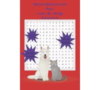 Cat and dog wordsearch puzzle book: wordsearch with easy to read print about cats and dogs, and cat and dog releated items and behaviors.