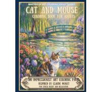 Cat and Mouse Coloring Book for Adults: 100 Impressionist Garden and Nature Coloring Pages Inspired by Claude Monet for Stress Relief and Relaxation - ... Book 2 (The Masters of Art Coloring Series)
