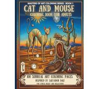 Cat and Mouse Coloring Book for Adults: 100 Surreal Art Coloring Pages Inspired by Salvador Dalí for Stress Relief and Relaxation - Masters of Art Series, Book 1 (The Masters of Art Coloring Series)