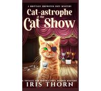 Cat-astrophe at the Cat Show: A Totally Fur-midable Cozy Murder Mystery (A Brittney Brewster Cozy Mystery)