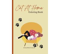 Cat At Home Coloring Book: Relaxing and Stress-Relieving Cat Coloring Pages for all ages, Cat Lovers, and Mindfulness