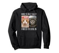 Cat Born To Dilly Dally Forced Lock In Meme Mujeres Hombres Niños Sudadera con Capucha