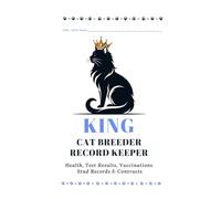 CAT BREEDER RECORD KEEPER - KING: Health, Test Results, Vaccinations Stud Records & Contracts (The Cat Breeders Bible: Expert Information For ... and Indispensable Color Breeding Charts)