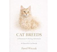 Cat Breeds A Premium Coloring Adventure: 40 Beautiful Cat Breeds (A Coloring Adventure Collection)