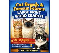 Cat Breeds & Famous Felines Large Print Word Search: 120+ Challenging Puzzles for True Cat Enthusiasts | Explore Diverse Breeds, Iconic Cats, and Feline History