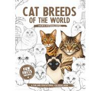 Cat Breeds of the World: Coloring Book with Fun and Fascinating Facts About Cat Breeds and Domestic Cats for Kids Ages 6-10 (Color & Discover Series)